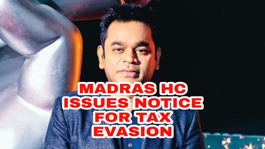 Madras HC issues notice to AR Rahman for tax evasion