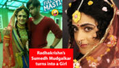 OMG: Radhakrishn’s Sumedh Mudgalkar turns into a girl