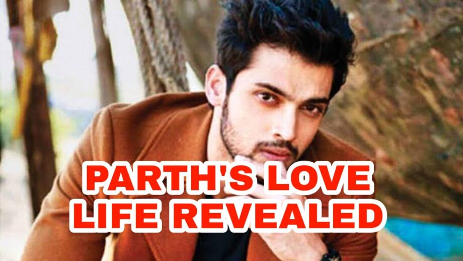 Parth Samthaan and his love life
