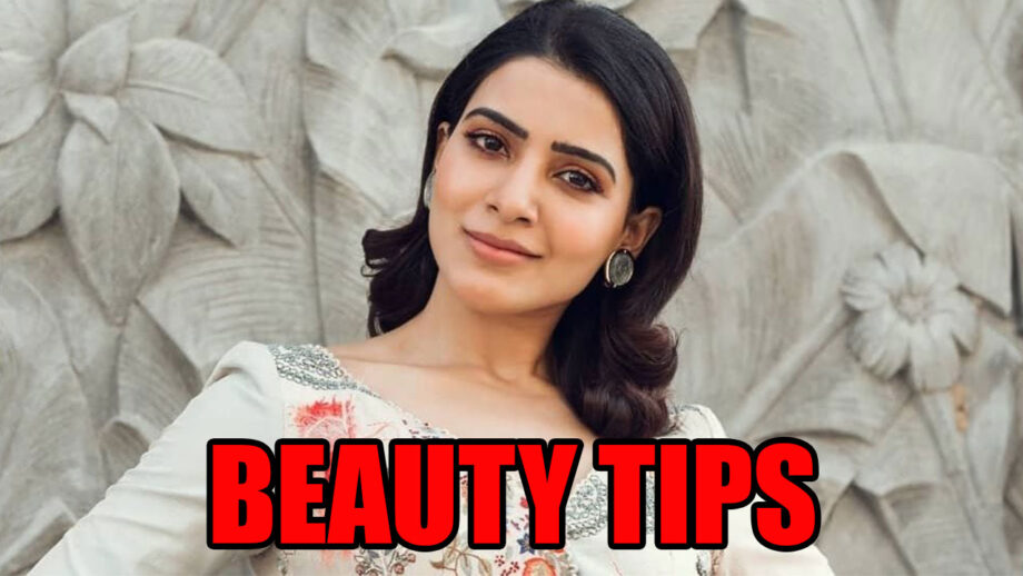Samantha Akkineni's Beauty Tips With This Easy Guide