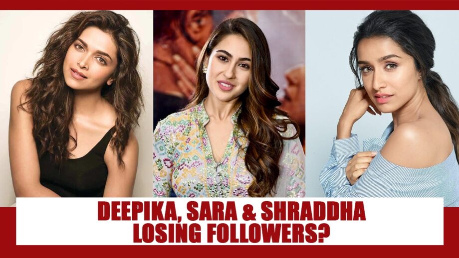 Are Deepika Padukone, Sara Ali Khan And Shraddha Kapoor Losing Followers On Social Media?