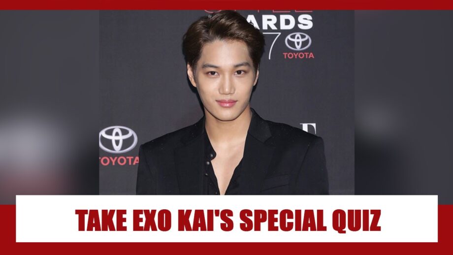 Are you a real fan of EXO's Kai? Take his special fan quiz NOW