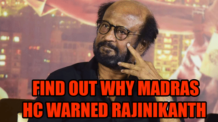 Find out why Madras HC has warned Rajinikanth