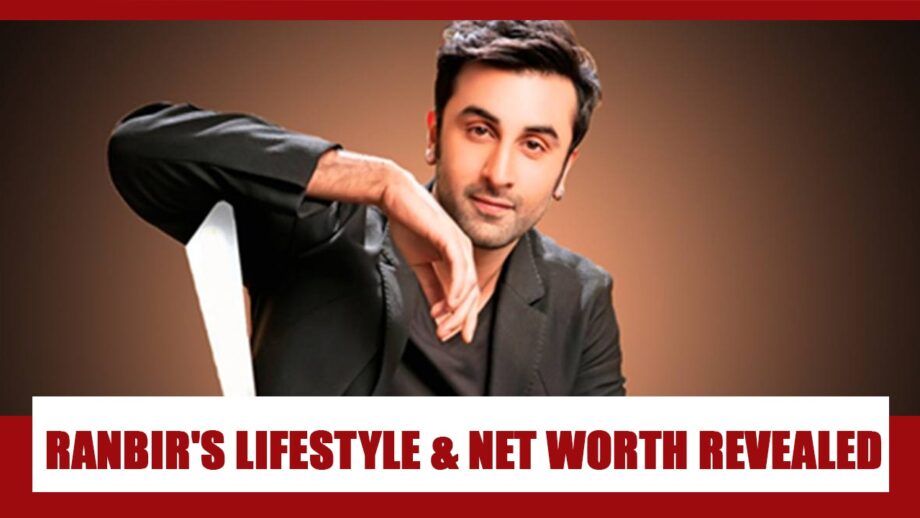 Ranbir Kapoor lifestyle, girlfriend and net worth REVEALED