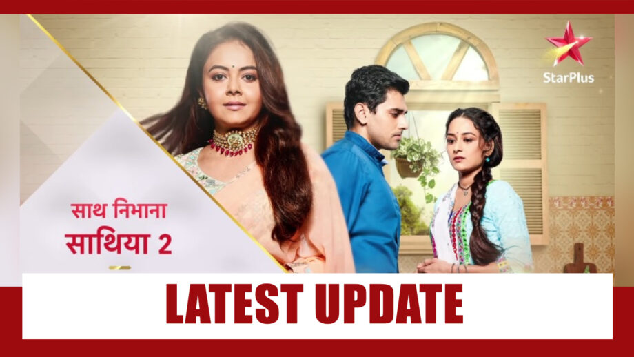 Saath Nibhana Saathiya 2 Latest Update For Fans