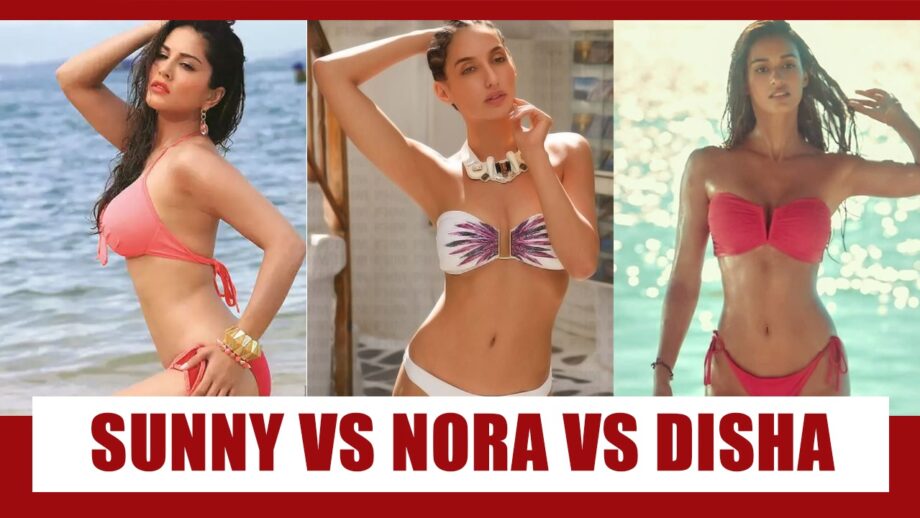 Sunny Leone Vs Nora Fatehi Vs Disha Patani: The Hottest Diva in Bikini?