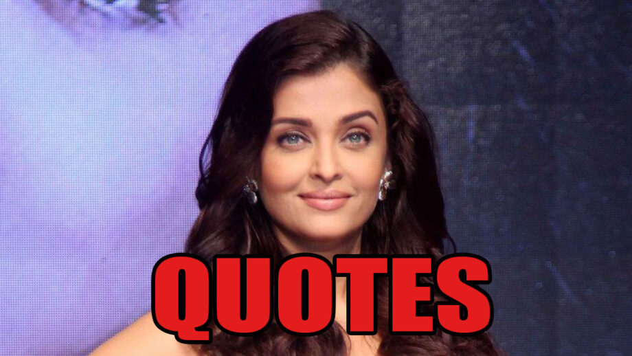The Best Aishwarya Rai Bachchan's Quotes That Will Keep You Inspired