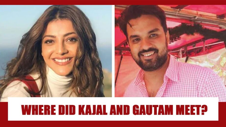 Where Did Kajal Aggarwal And Fiancée Gautam Kitchlu Meet For The First Time? You Will Be Surprised
