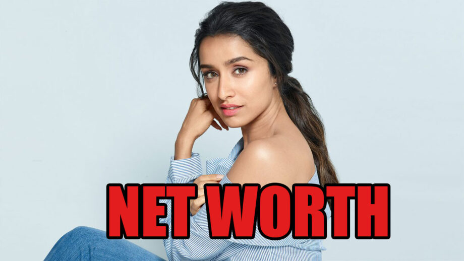 WOW: Net Worth Of Shraddha Kapoor Will SHOCK You