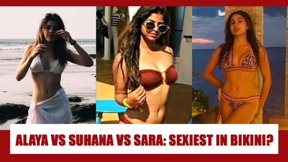 Alaya F Vs Suhana Khan Vs Sara Ali Khan: Which B-Town Actress Is The SEXIEST DIVA In Bikini? Vote Now