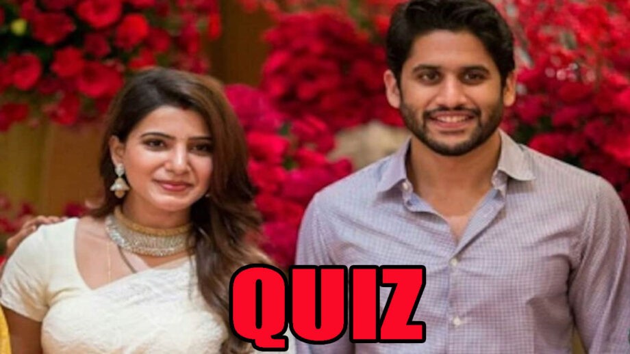 Answer These Questions: How Well Do You Know Samantha Akkineni And Naga Chaitanya? 1