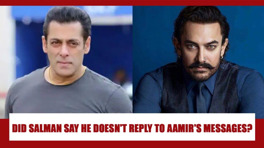 Did Salman Khan ACTUALLY Say That He Doesn't Reply To Aamir Khan's messages?