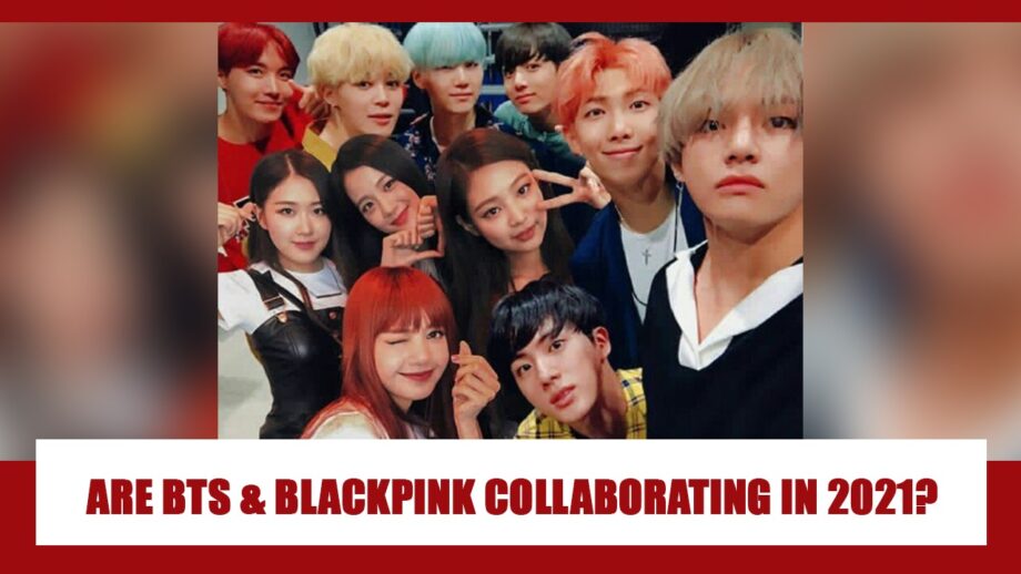 OMG: Are BTS And Blackpink FINALLY Collaborating In 2021?
