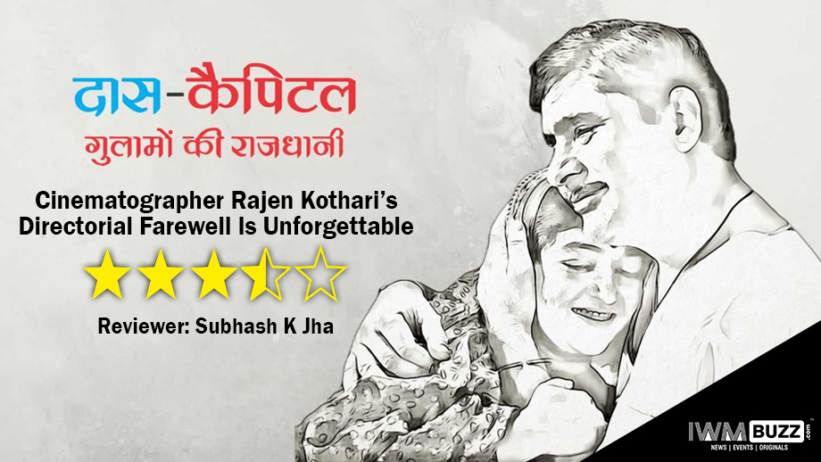 Review Of Das Kapital Ghulamon Ki Rajdhani: Cinematographer Rajen Kothari’s Directorial Farewell Is Unforgettable
