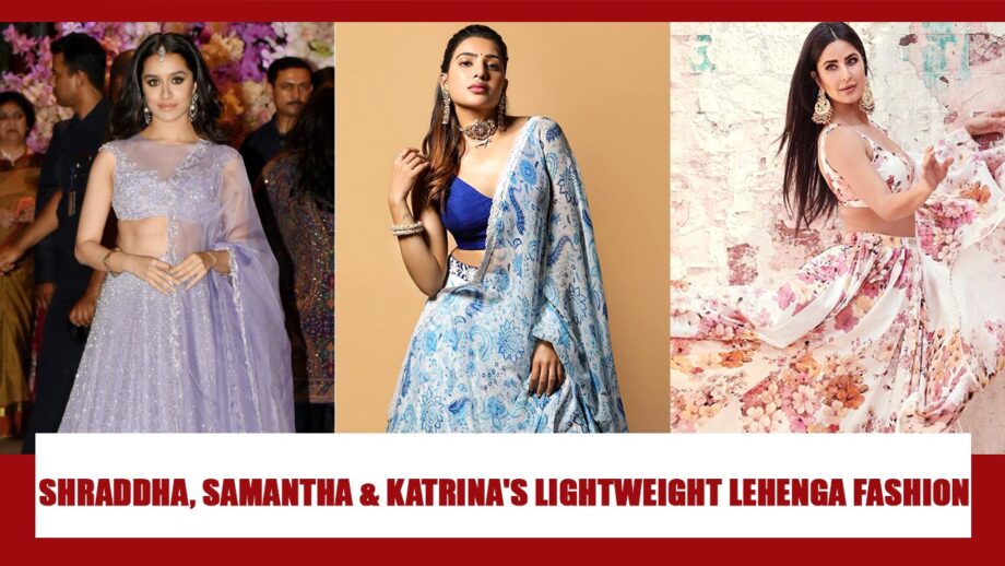 Shraddha Kapoor, Samantha Akkineni, Katrina Kaif: Take A Look At Top Light Weight Lehengas 3