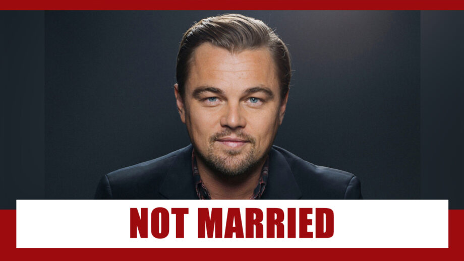 Why Is Leonardo DiCaprio Not Married Yet? REASON REVEALED