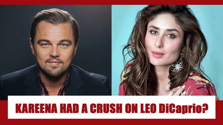 WOW: Did Kareena Kapoor REALLY have a crush on Leonardo DiCaprio? Know the Truth