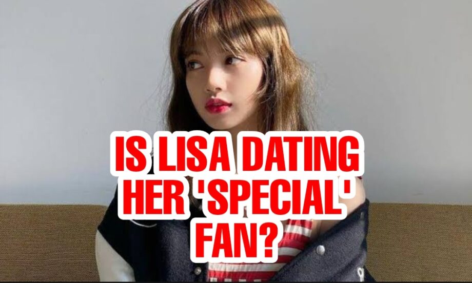 WOW: Is Blackpink's Lisa Secretly Dating A 'SPECIAL FAN'? Know The Truth