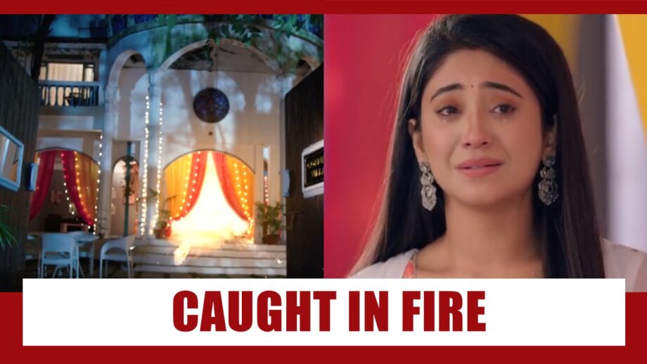 Yeh Rishta Kya Kehlata Hai Spoiler Alert: Naira to get caught in FIRE?