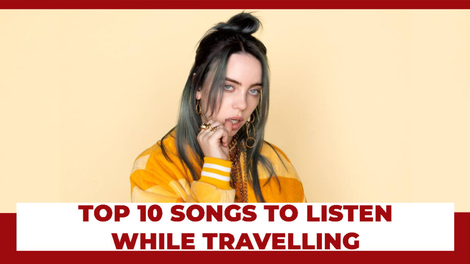Billie Eilish's Top 10 Best Songs To Listen While Travelling