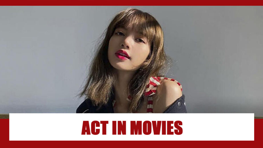 OMG: Is Blackpink’s Lisa Planning To Get Into Acting In Movies?