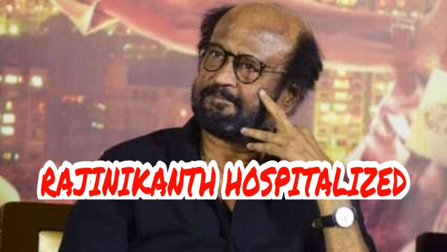 OMG: Superstar Rajinikanth hospitalized due to fluctuation in blood pressure