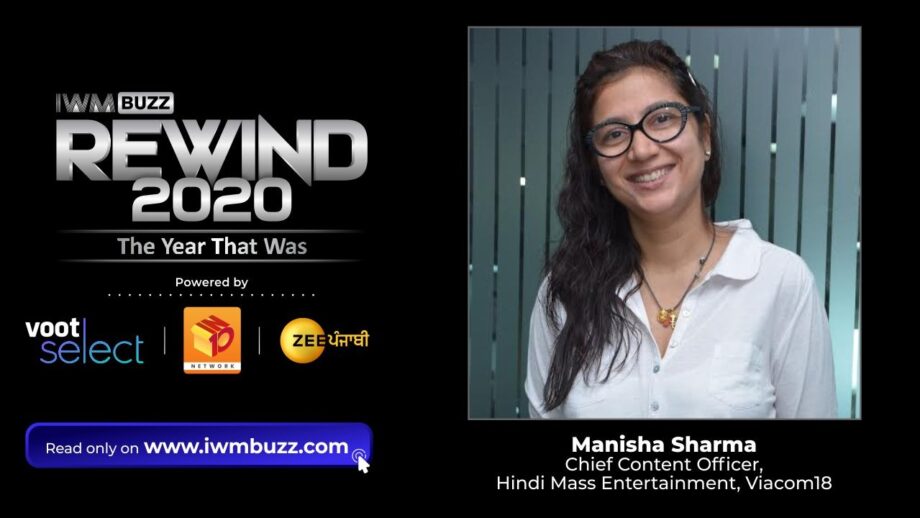 Rewind2020: The Year That Was And The Way Ahead: By Manisha Sharma, Chief Content Officer, Hindi Mass Entertainment, Viacom18