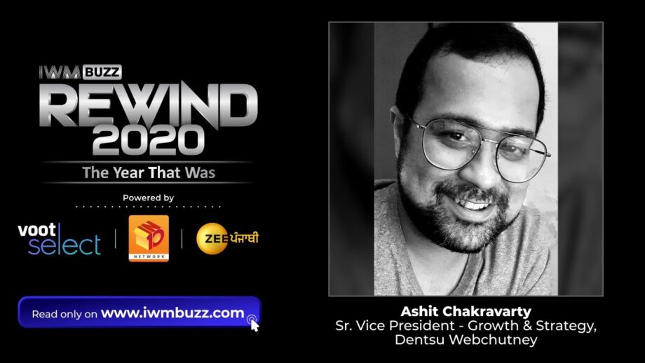 Rewind2020: Trends That Defined Media & Entertainment In 2020: By Ashit Chakravarty, Sr. Vice President- Growth & Strategy, Dentsu Webchutney