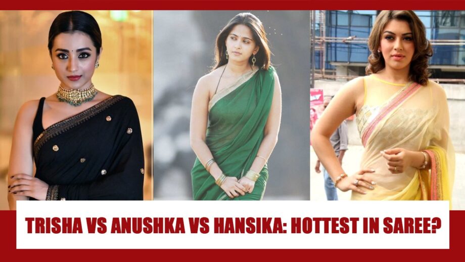 Trisha Krishnan Vs Anushka Shetty Vs Hansika Motwani: HOTTEST South Actress in Saree?