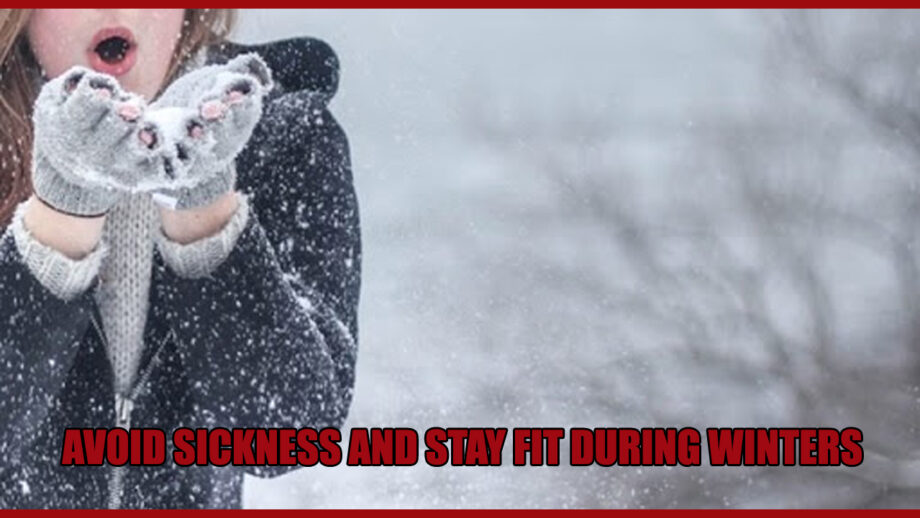 Ways To Avoid Sickness And Stay Fit During Winters
