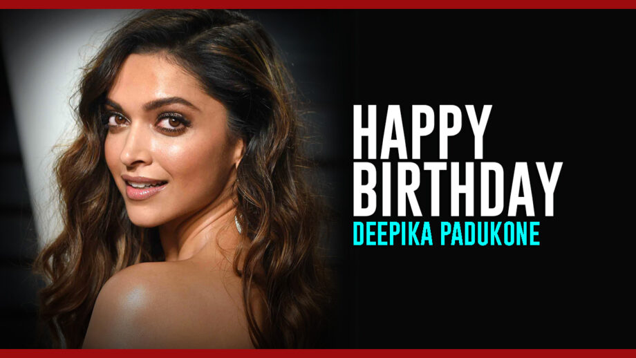 Happy Birthday, Deepika Padukone...You Deserve Your Success