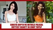 Shreya Gupto Or Mithila Palkar: Who Looks The Hottest In Crop Tops?