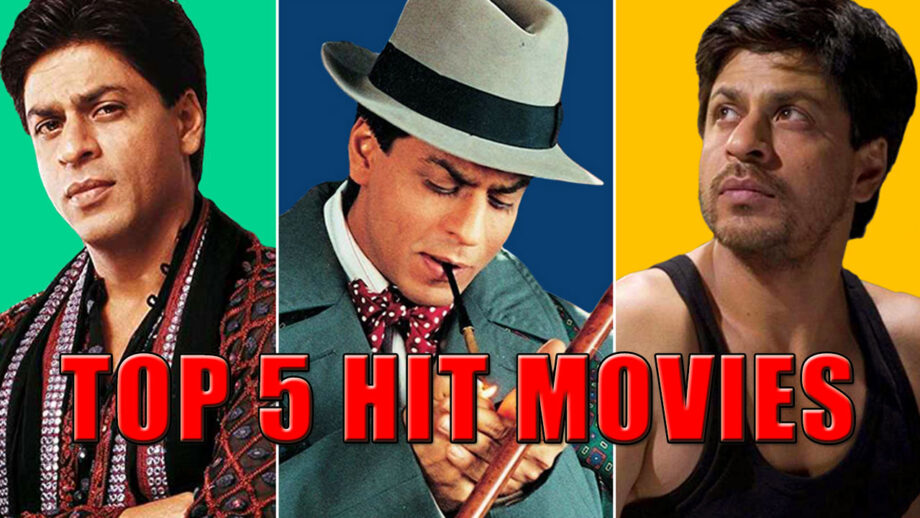 Top 5 Hit Movies Of Shah Rukh Khan Which You Love The Most