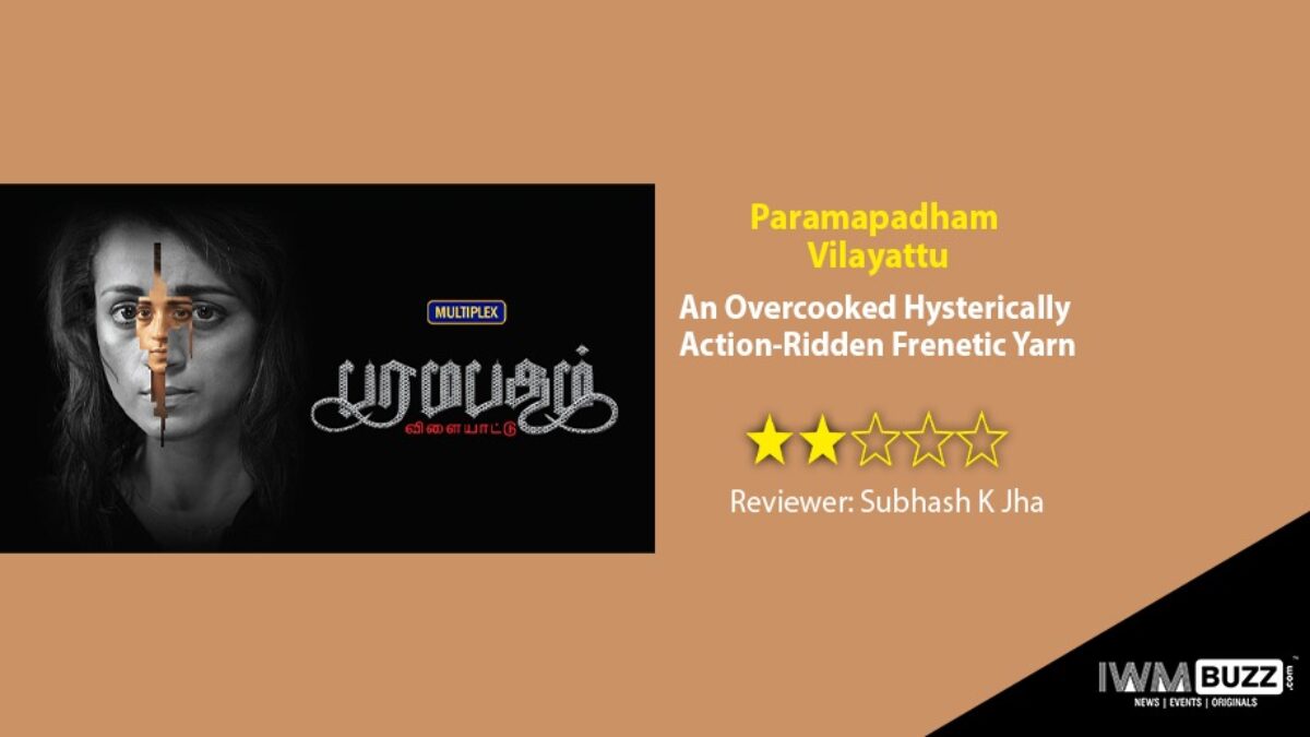 Review Of Paramapadham Vilayattu: An Overcooked Hysterically ...