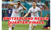 Euro 2020: Switzerland knocks out France to reach Quarter-Finals 420042