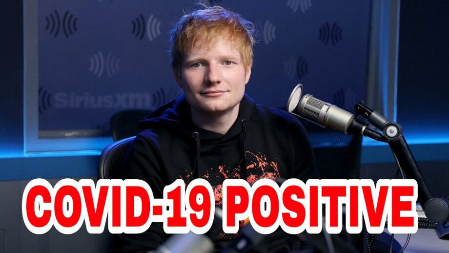 OMG: Singer Ed Sheeran tests positive for Covid-19 491372