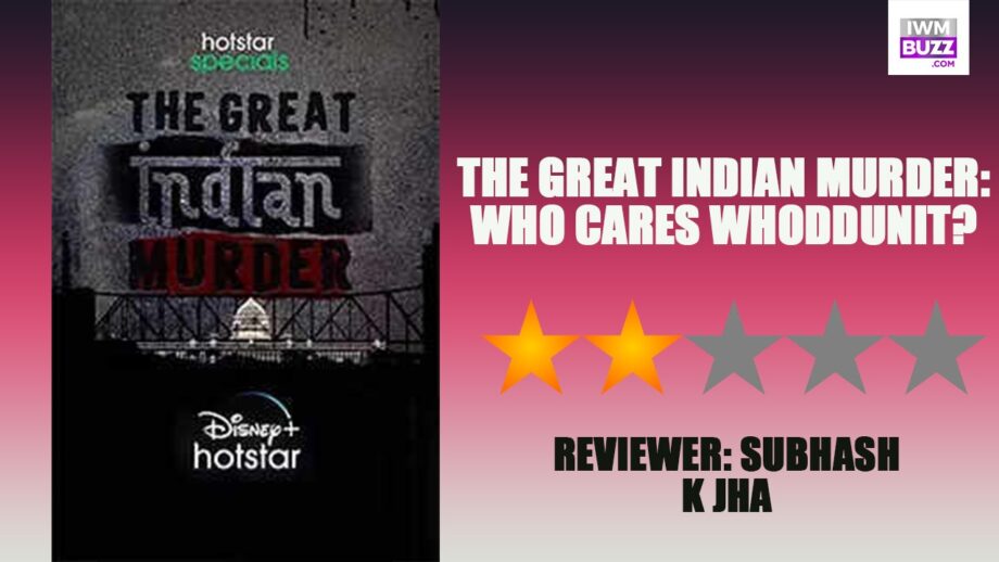 Review Of The Great Indian Murder: Who Cares Whoddunit?