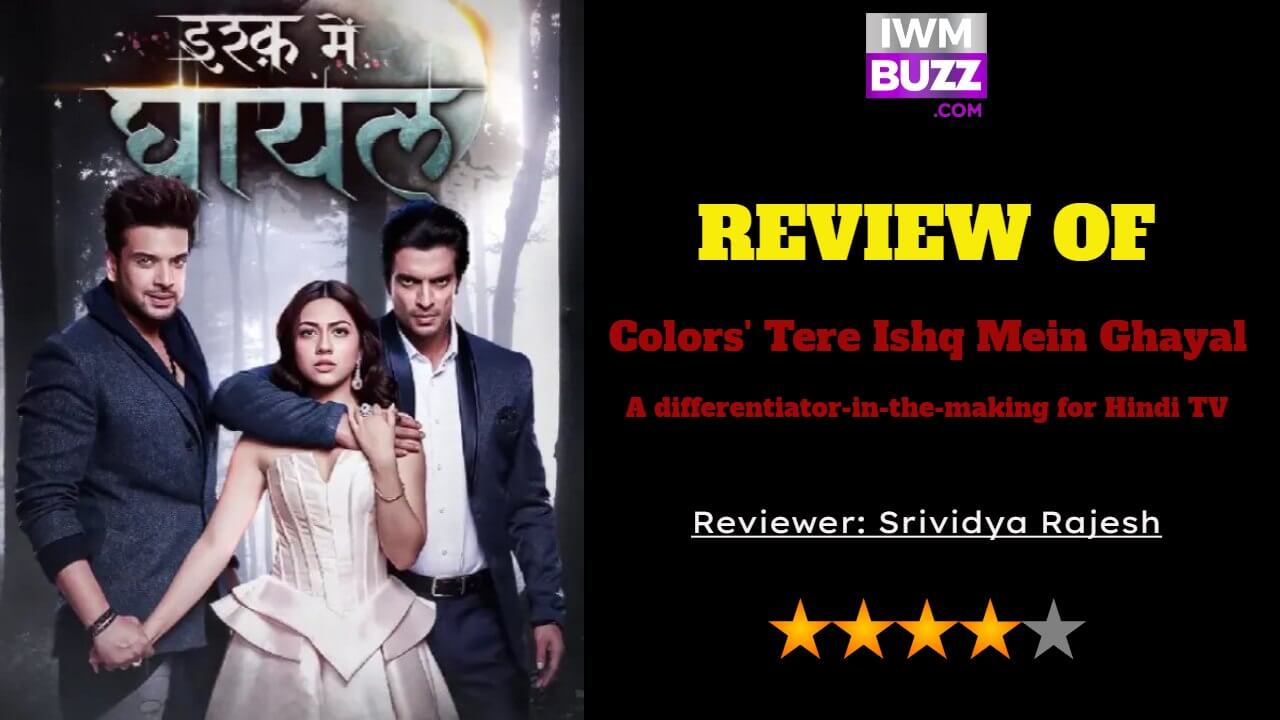 Review of Colors’ Tere Ishq Mein Ghayal: A differentiator-in-the-making for Hindi TV