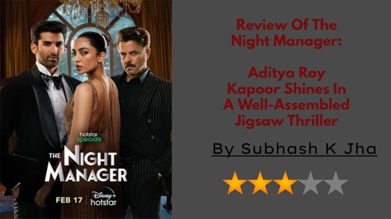 Review Of The Night Manager: Aditya Roy Kapoor Shines In A Well-Assembled Jigsaw Thriller 774111