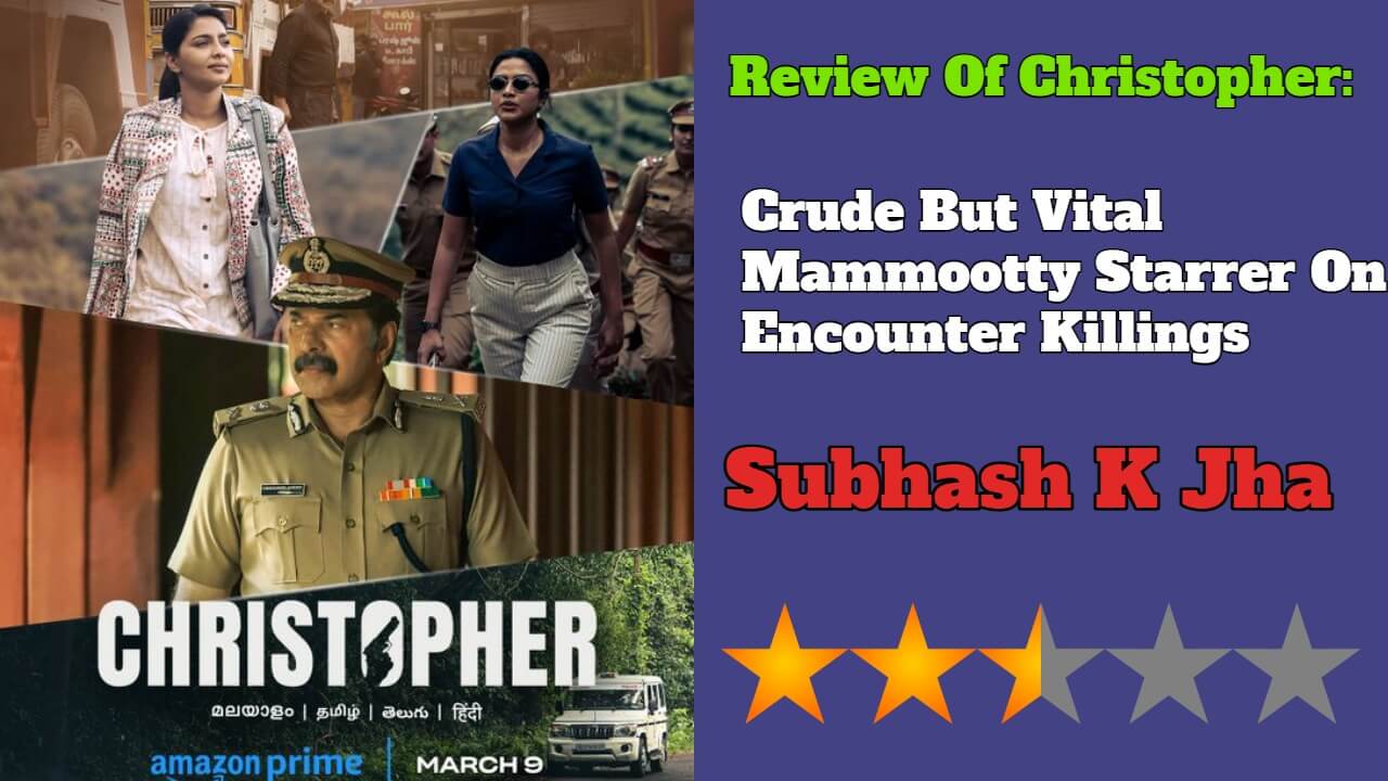 Review Of Christopher: Crude But Vital Mammootty Starrer On Encounter Killings 785078