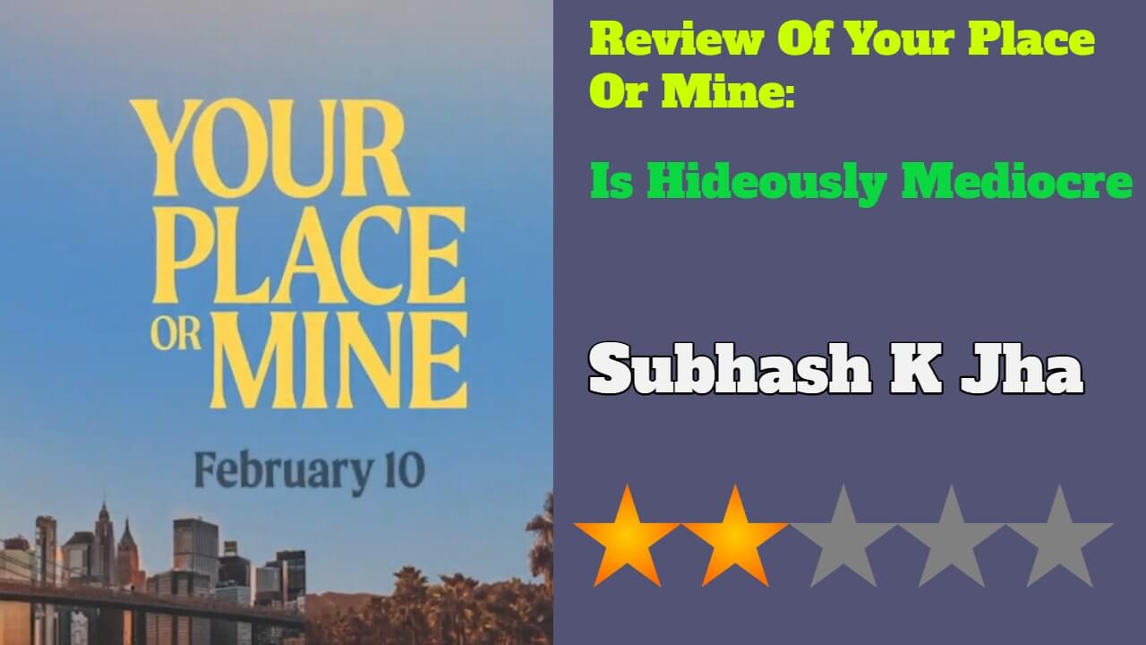 Review Of Your Place Or Mine: Is Hideously Mediocre 789739