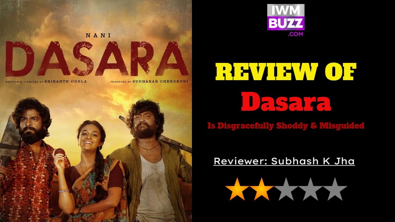 Review Of Dasara: Is Disgracefully Shoddy & Misguided 793368