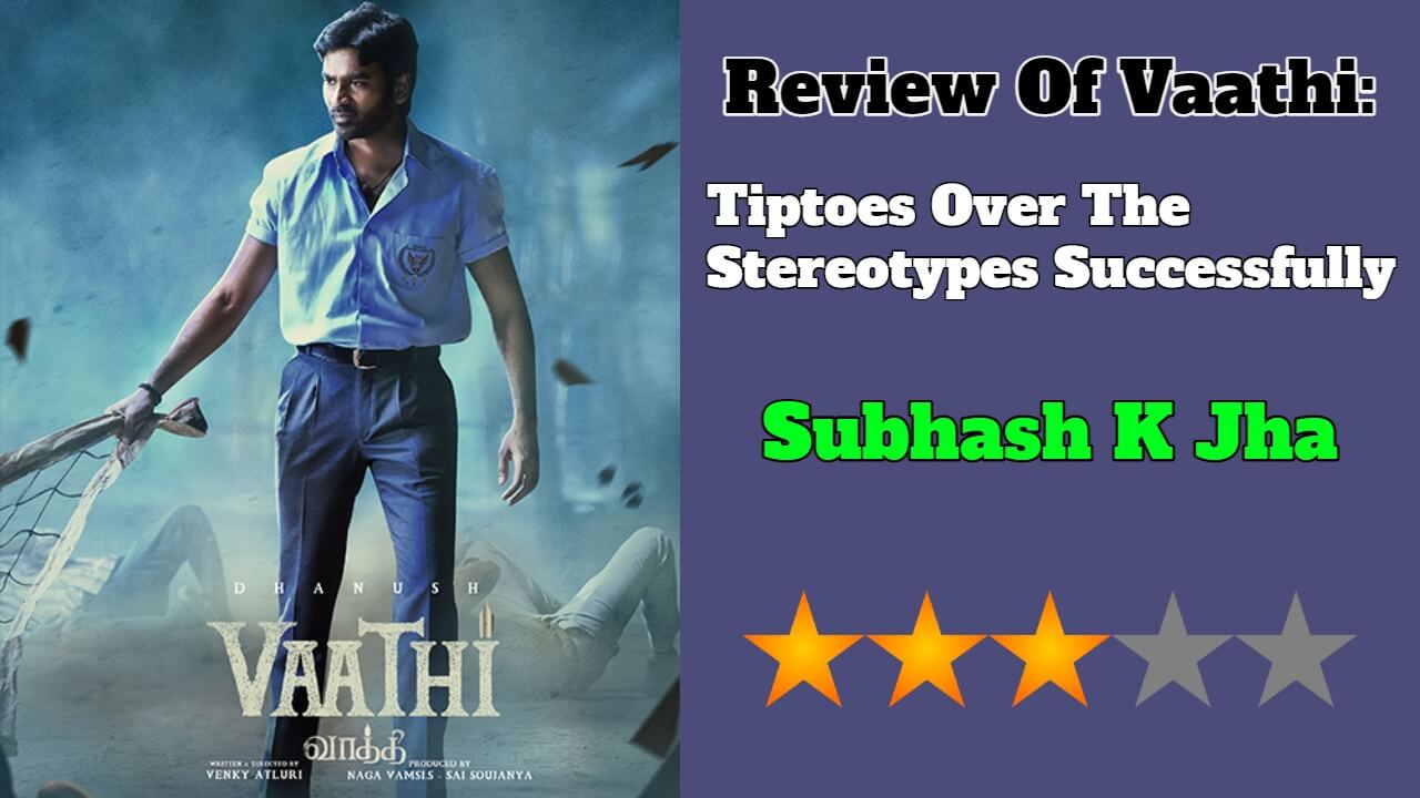 Review Of Vaathi: Tiptoes Over The Stereotypes Successfully 792700