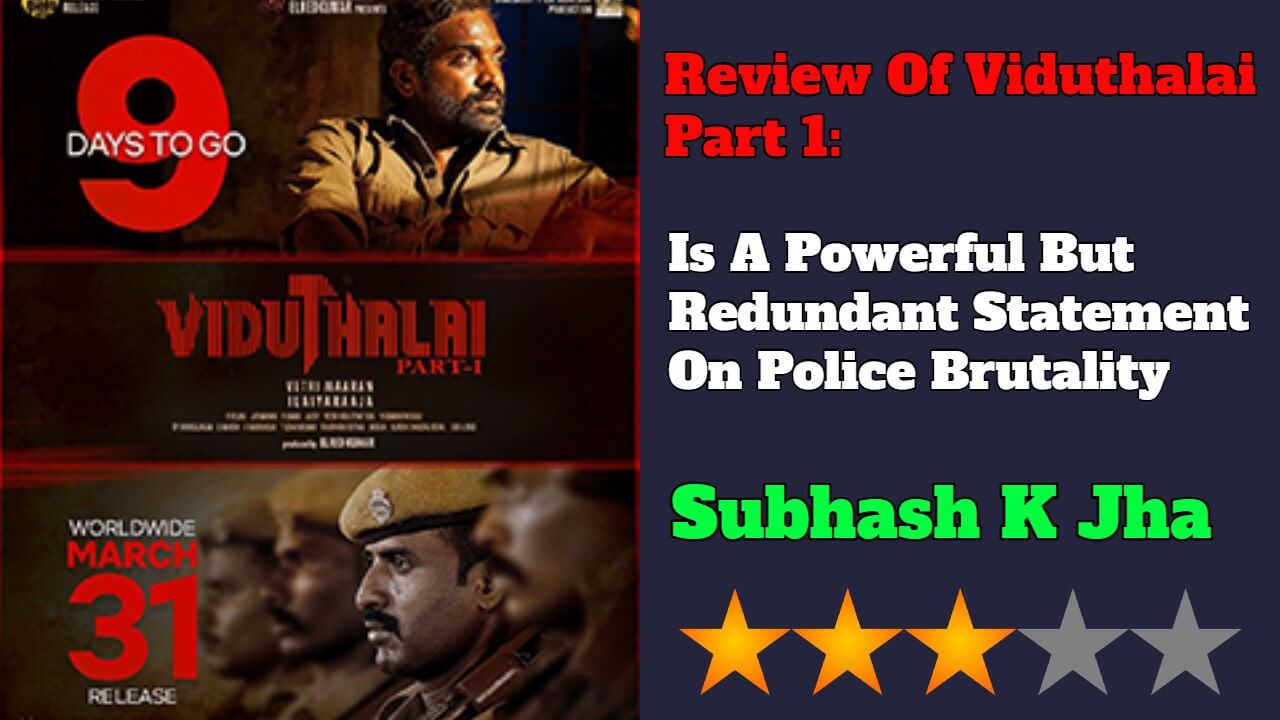 Review Of Viduthalai Part 1: Is A Powerful But Redundant Statement On Police Brutality 797521