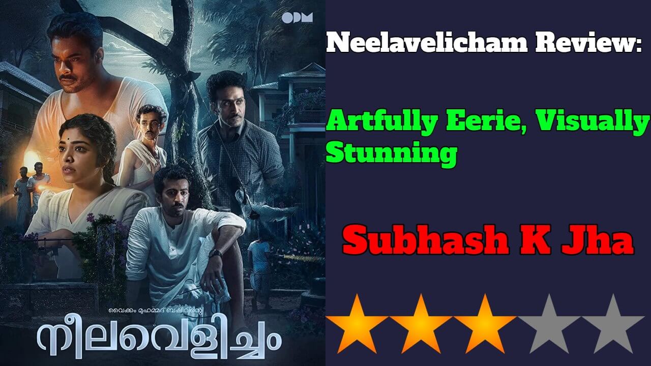 Neelavelicham Review: Artfully Eerie, Visually Stunning 809899