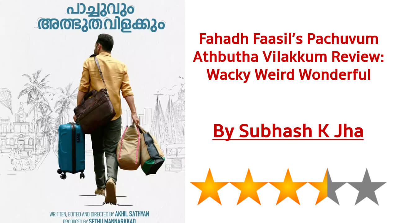 Fahadh Faasil’s Pachuvum Athbutha Vilakkum Review: Wacky Weird Wonderful 812981