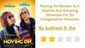 Moving On Review: Is A Shallow But Amusing Showcase For Its Octogenarian Heroines 814399