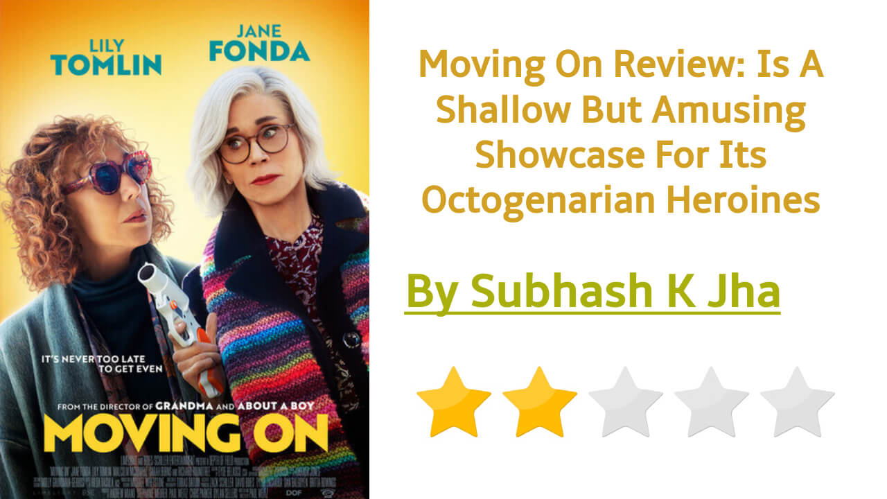 Moving On Review: Is A Shallow But Amusing Showcase For Its Octogenarian Heroines 814399