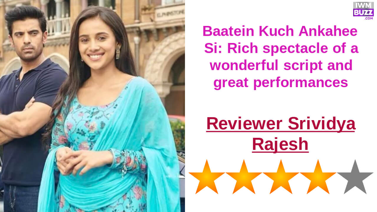 Review of Star Plus' Baatein Kuch Ankahee Si: Rich spectacle of a wonderful script and great performances 845754
