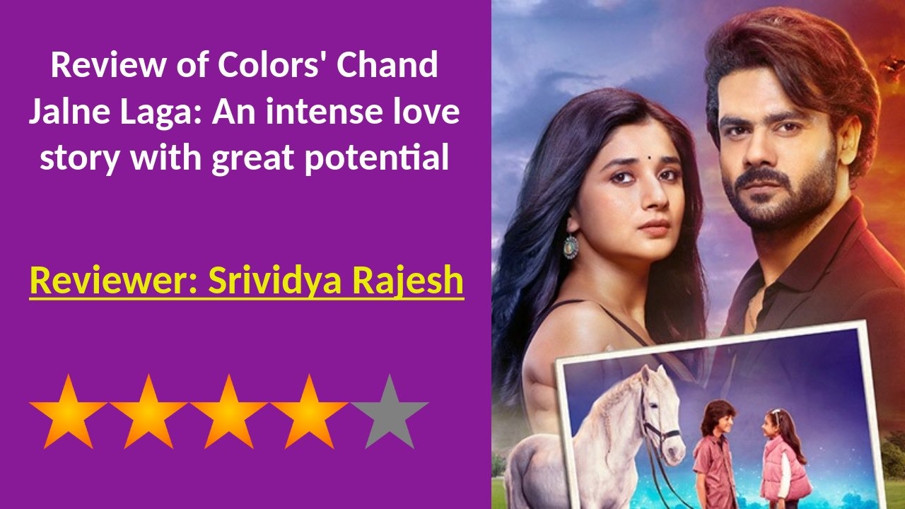 Review of Colors' Chand Jalne Laga: An intense love story with great potential 865670